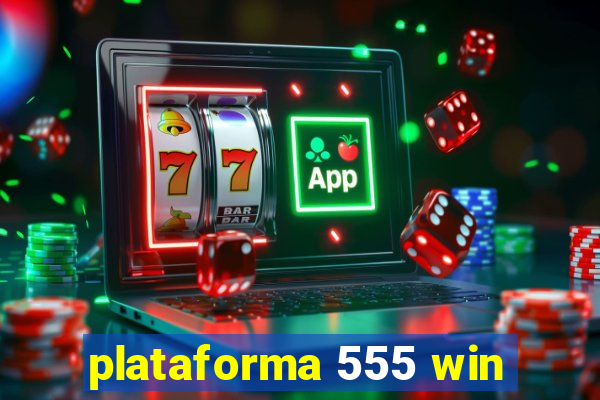 plataforma 555 win